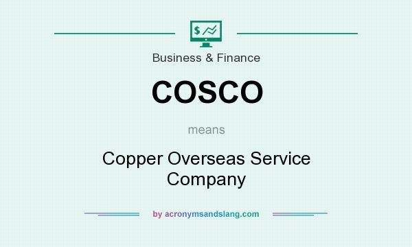 What does COSCO mean? It stands for Copper Overseas Service Company