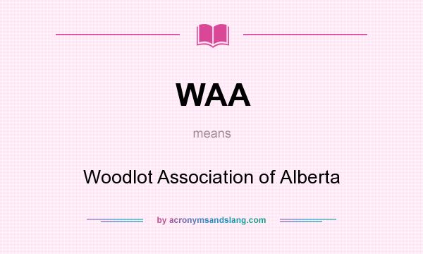 What does WAA mean? It stands for Woodlot Association of Alberta