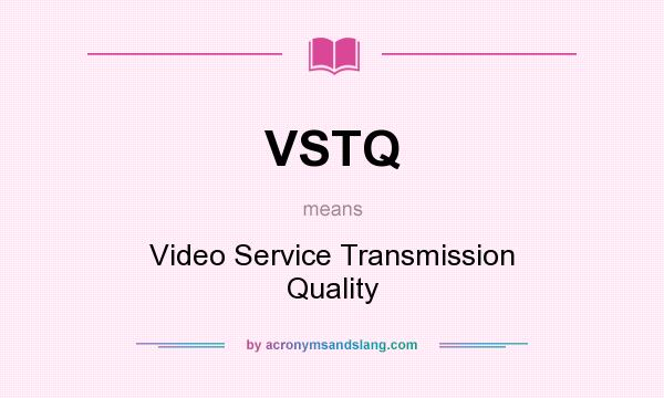 What does VSTQ mean? It stands for Video Service Transmission Quality