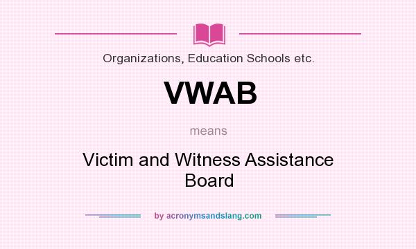What does VWAB mean? It stands for Victim and Witness Assistance Board