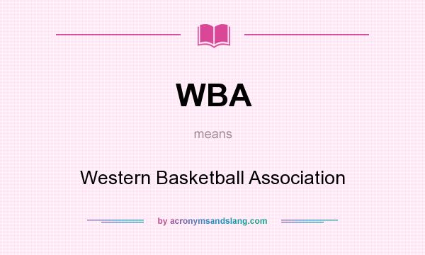 What does WBA mean? It stands for Western Basketball Association
