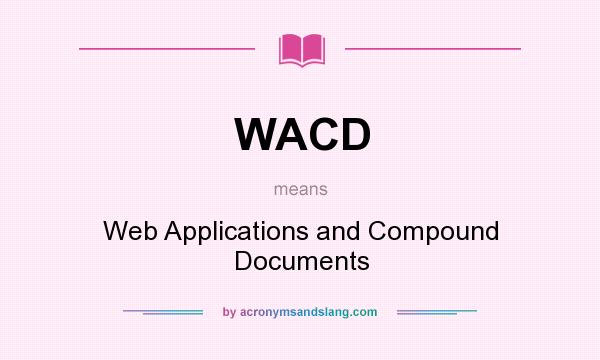 What does WACD mean? It stands for Web Applications and Compound Documents
