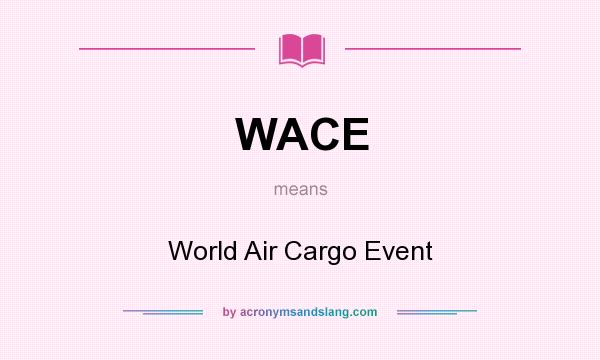 What does WACE mean? It stands for World Air Cargo Event