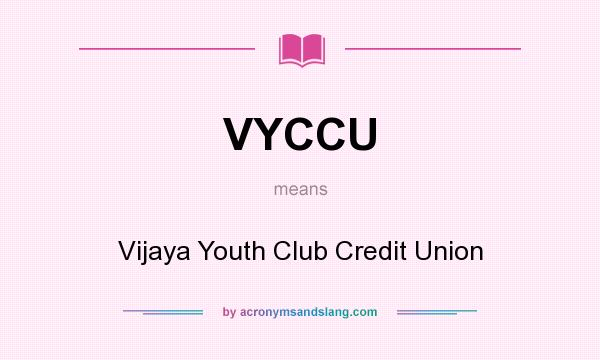 What does VYCCU mean? It stands for Vijaya Youth Club Credit Union