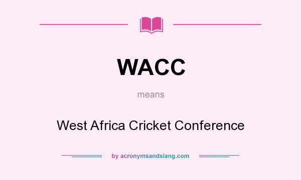 What does WACC mean? It stands for West Africa Cricket Conference