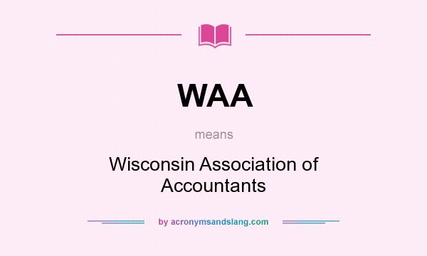 What does WAA mean? It stands for Wisconsin Association of Accountants