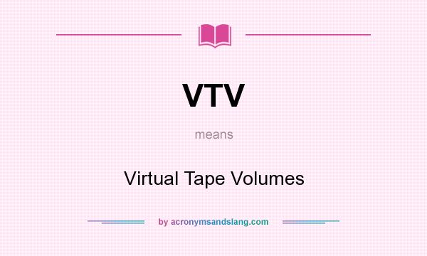 What does VTV mean? It stands for Virtual Tape Volumes