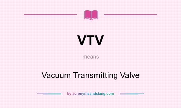 What does VTV mean? It stands for Vacuum Transmitting Valve