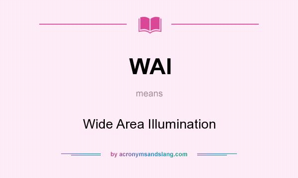 What does WAI mean? It stands for Wide Area Illumination