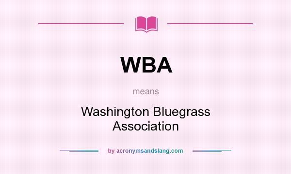 What does WBA mean? It stands for Washington Bluegrass Association