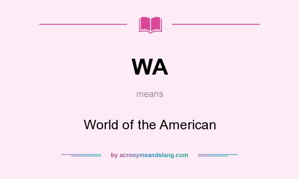 What does WA mean? It stands for World of the American