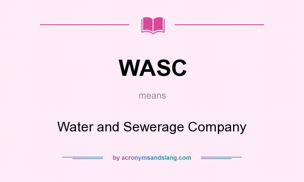 What does WASC mean? It stands for Water and Sewerage Company