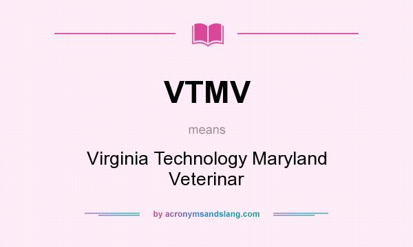 What does VTMV mean? It stands for Virginia Technology Maryland Veterinar