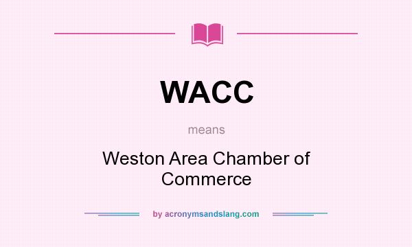 What does WACC mean? It stands for Weston Area Chamber of Commerce