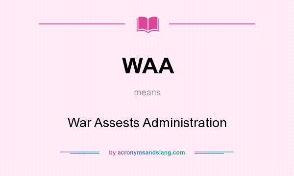 What does WAA mean? It stands for War Assests Administration