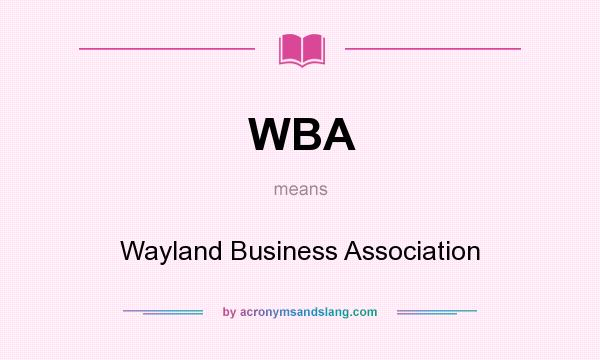 What does WBA mean? It stands for Wayland Business Association