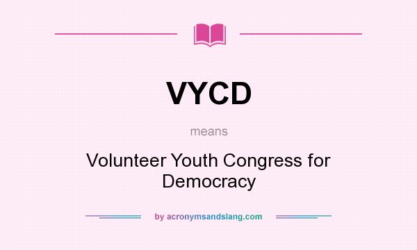 What does VYCD mean? It stands for Volunteer Youth Congress for Democracy
