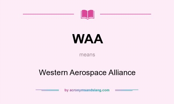 What does WAA mean? It stands for Western Aerospace Alliance