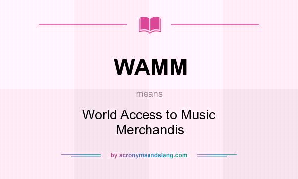 What does WAMM mean? It stands for World Access to Music Merchandis