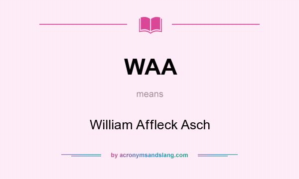 What does WAA mean? It stands for William Affleck Asch