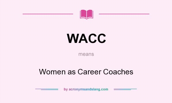 What does WACC mean? It stands for Women as Career Coaches