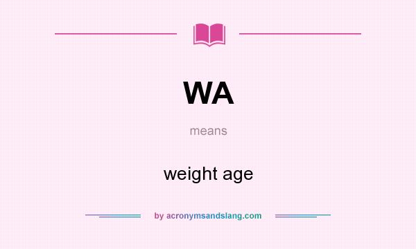 What does WA mean? It stands for weight age