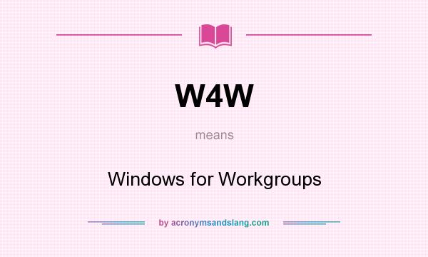What does W4W mean? It stands for Windows for Workgroups