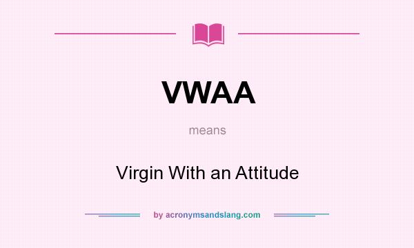 What does VWAA mean? It stands for Virgin With an Attitude