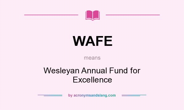 What does WAFE mean? It stands for Wesleyan Annual Fund for Excellence