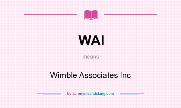 What does WAI mean? It stands for Wimble Associates Inc