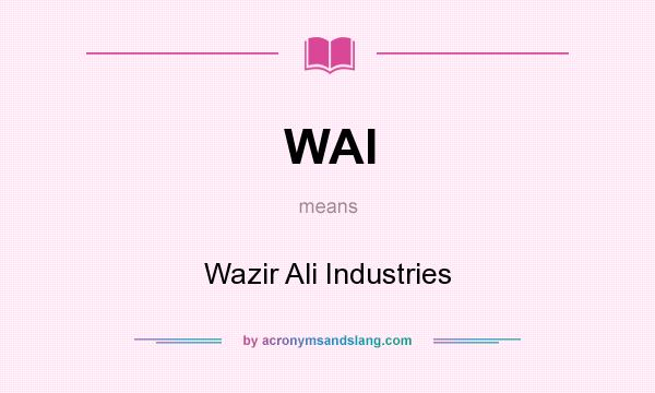 What does WAI mean? It stands for Wazir Ali Industries