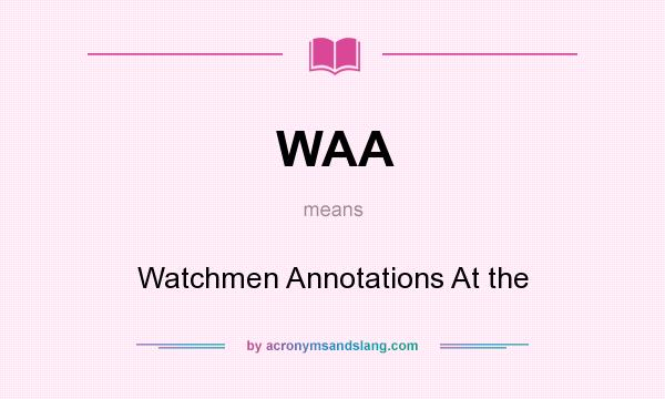 What does WAA mean? It stands for Watchmen Annotations At the