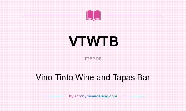 What does VTWTB mean? It stands for Vino Tinto Wine and Tapas Bar