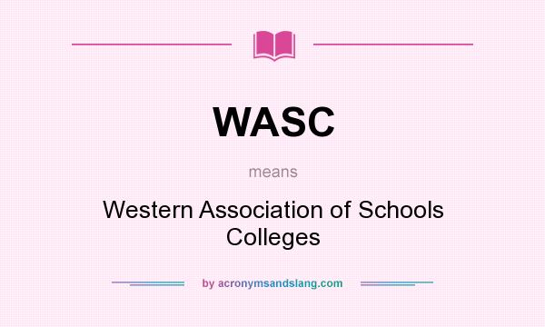 What does WASC mean? It stands for Western Association of Schools Colleges