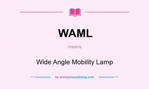 What does WAML mean? It stands for Wide Angle Mobility Lamp