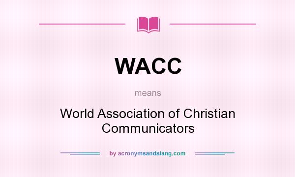 What does WACC mean? It stands for World Association of Christian Communicators