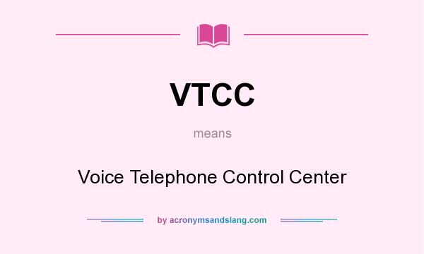 What does VTCC mean? It stands for Voice Telephone Control Center