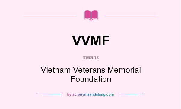 What does VVMF mean? It stands for Vietnam Veterans Memorial Foundation