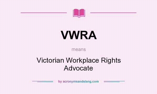 What does VWRA mean? It stands for Victorian Workplace Rights Advocate