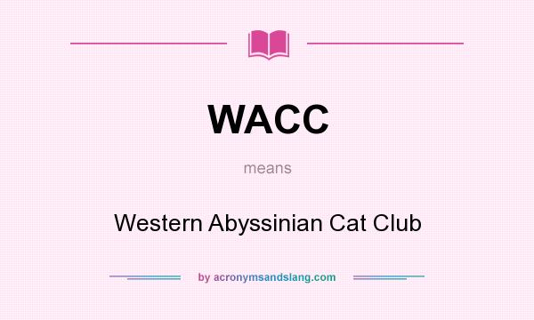What does WACC mean? It stands for Western Abyssinian Cat Club
