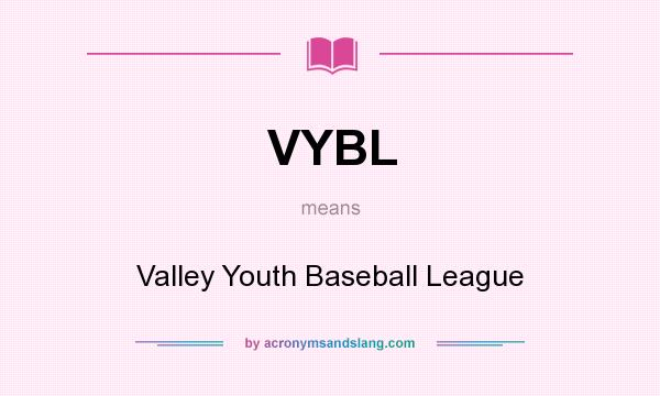 What does VYBL mean? It stands for Valley Youth Baseball League