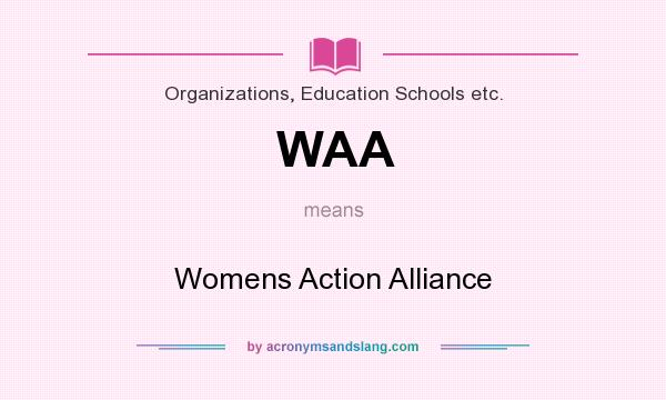 What does WAA mean? It stands for Womens Action Alliance