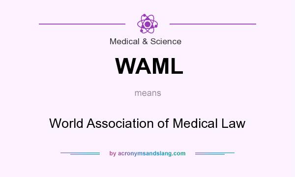 What does WAML mean? It stands for World Association of Medical Law
