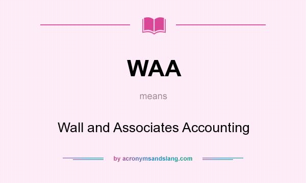 What does WAA mean? It stands for Wall and Associates Accounting