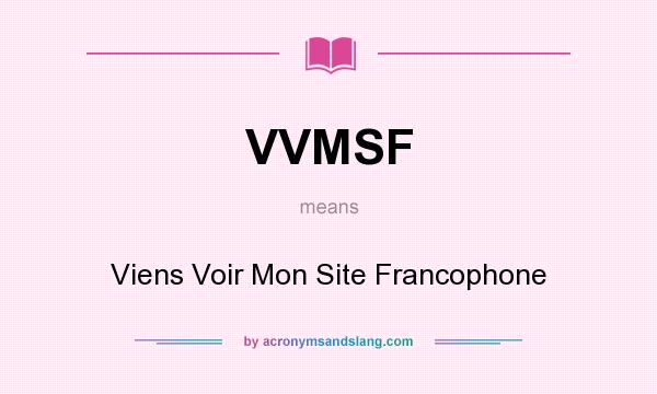 What does VVMSF mean? It stands for Viens Voir Mon Site Francophone
