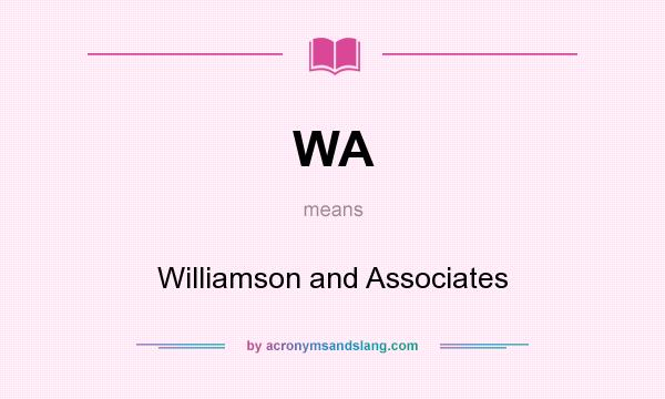 What does WA mean? It stands for Williamson and Associates