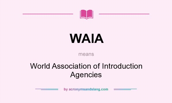 What does WAIA mean? It stands for World Association of Introduction Agencies