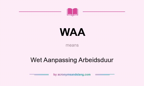 What does WAA mean? It stands for Wet Aanpassing Arbeidsduur