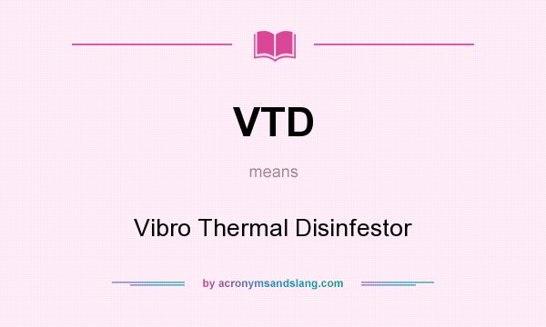 What does VTD mean? It stands for Vibro Thermal Disinfestor