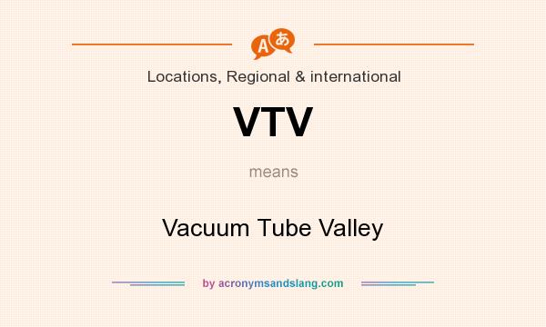 What does VTV mean? It stands for Vacuum Tube Valley